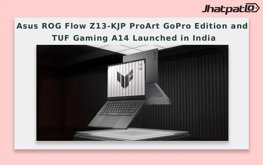  Asus ROG Flow Z13-KJP ProArt GoPro Edition and TUF Gaming A14 Launched in India